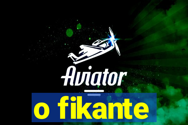 o fikante